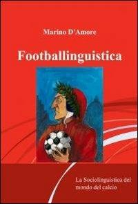 Footballinguistica - Marino D'Amore - Libro ilmiolibro self publishing 2012, La community di ilmiolibro.it | Libraccio.it