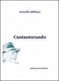 Cantautorando - Marcello Stillitano - Libro ilmiolibro self publishing 2012, La community di ilmiolibro.it | Libraccio.it