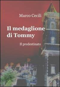 Il medaglione di Tommy - Marco Cecili - Libro ilmiolibro self publishing 2012, La community di ilmiolibro.it | Libraccio.it