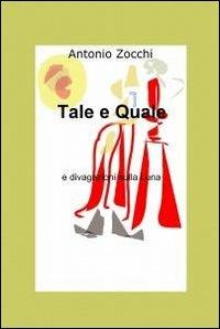 Tale e quale - Antonio Zocchi - Libro ilmiolibro self publishing 2012, La community di ilmiolibro.it | Libraccio.it