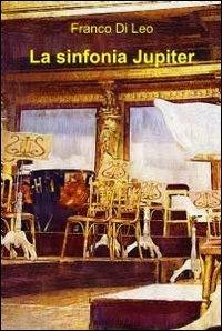 La sinfonia Jupiter - Franco Di Leo - Libro ilmiolibro self publishing 2012, La community di ilmiolibro.it | Libraccio.it
