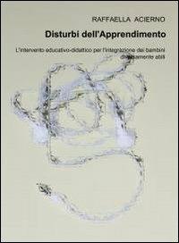 Disturbi dell'apprendimento - Raffaella Acierno - Libro ilmiolibro self publishing 2012, La community di ilmiolibro.it | Libraccio.it