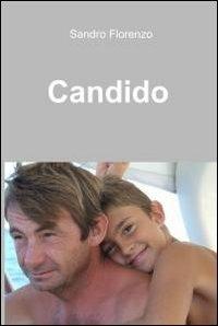 Candido - Sandro Florenzo - Libro ilmiolibro self publishing 2012, La community di ilmiolibro.it | Libraccio.it