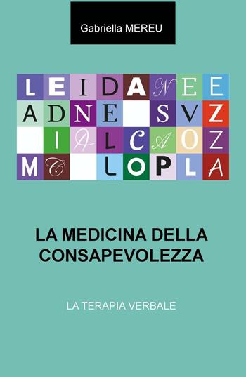 La medicina della consapevolezza. La terapia verbale - Gabriella Mereu - Libro ilmiolibro self publishing 2016, La community di ilmiolibro.it | Libraccio.it