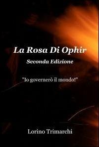 La rosa di Ophir - Lorino Trimarchi - Libro ilmiolibro self publishing 2012, La community di ilmiolibro.it | Libraccio.it