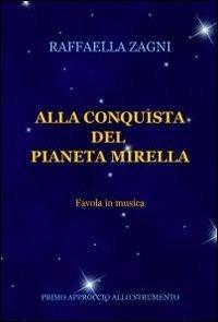Alla conquista del pianeta Mirella - Raffaella Zagni - Libro ilmiolibro self publishing 2012, La community di ilmiolibro.it | Libraccio.it