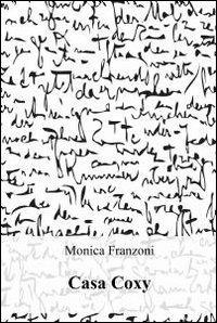 Casa coxy - Monica Franzoni - Libro ilmiolibro self publishing 2012, La community di ilmiolibro.it | Libraccio.it