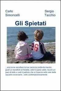Gli spietati - Sergio Tacchio, Carlo Simoncelli - Libro ilmiolibro self publishing 2012, La community di ilmiolibro.it | Libraccio.it