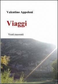 Viaggi - Valentino Appoloni - Libro ilmiolibro self publishing 2012, La community di ilmiolibro.it | Libraccio.it