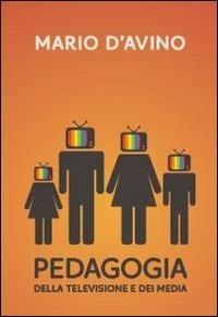 Pedagogia della televisione e dei media - Mario D'Avino - Libro ilmiolibro self publishing 2012, La community di ilmiolibro.it | Libraccio.it