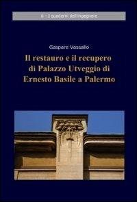 Il restauro e il recupero di Palazzo Utveggio di Ernesto Basile a Palermo - Gaspare Vassallo - Libro ilmiolibro self publishing 2012, La community di ilmiolibro.it | Libraccio.it