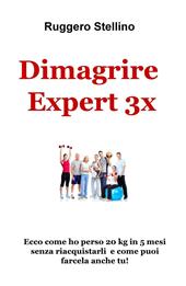 Dimagrire Expert 3x. Ecco come ho perso 20 kg in 5 mesi senza riacquistarli e come puoi farcela anche tu!