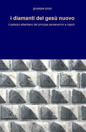 I diamanti del Gesù Nuovo. Il palazzo albertiano del principe sanseverino a Napoli