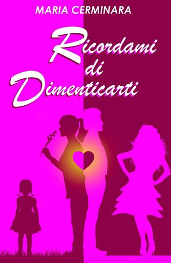 Ricordami di dimenticarti - Maria Cerminara - Libro ilmiolibro self publishing 2016, La community di ilmiolibro.it | Libraccio.it