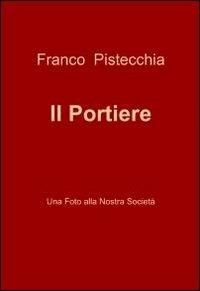 Il portiere - Franco Pistecchia - Libro ilmiolibro self publishing 2012, La community di ilmiolibro.it | Libraccio.it