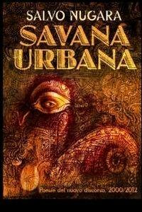 Savana urbana - Salvo Nugara - Libro ilmiolibro self publishing 2012, La community di ilmiolibro.it | Libraccio.it