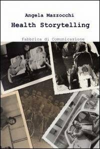 Health storytelling - Angela Mazzocchi - Libro ilmiolibro self publishing 2012, La community di ilmiolibro.it | Libraccio.it