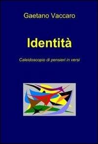 Identità - Gaetano Vaccaro - Libro ilmiolibro self publishing 2012, La community di ilmiolibro.it | Libraccio.it