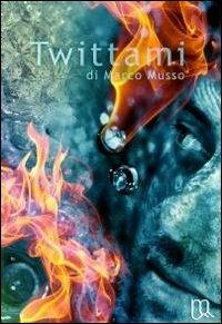 Twittami - Marco Musso - Libro ilmiolibro self publishing 2012, La community di ilmiolibro.it | Libraccio.it