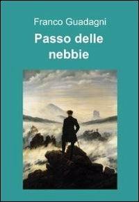 Passo delle nebbie - Franco Guadagni - Libro ilmiolibro self publishing 2012, La community di ilmiolibro.it | Libraccio.it