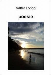 Poesie - Valter Longo - Libro ilmiolibro self publishing 2012, La community di ilmiolibro.it | Libraccio.it