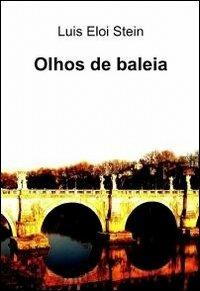 Olhos de baleia - Luís Eloi Stein - Libro ilmiolibro self publishing 2012, La community di ilmiolibro.it | Libraccio.it