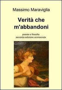Verità che m'abbandoni - Massimo Maraviglia - Libro ilmiolibro self publishing 2012, La community di ilmiolibro.it | Libraccio.it