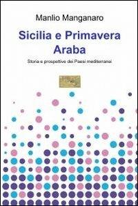 Sicilia e Primavera araba - Manlio G. Manganaro - Libro ilmiolibro self publishing 2012, La community di ilmiolibro.it | Libraccio.it