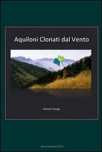 Aquiloni clonati dal vento - Antonio Tiengo - Libro ilmiolibro self publishing 2012, La community di ilmiolibro.it | Libraccio.it
