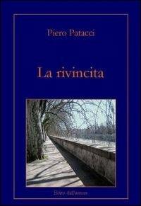 La rivincita - Piero Patacci - Libro ilmiolibro self publishing 2012, La community di ilmiolibro.it | Libraccio.it