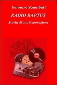 Radio Raptus - Gennaro Sgambati - Libro ilmiolibro self publishing 2012, La community di ilmiolibro.it | Libraccio.it