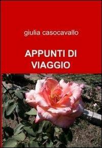 Appunti di viaggio - Giulia Casocavallo - Libro ilmiolibro self publishing 2011, La community di ilmiolibro.it | Libraccio.it
