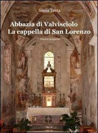 Abbazia di Valvisciolo. La cappella di San Lorenzo - Sonia Testa - Libro ilmiolibro self publishing 2012, La community di ilmiolibro.it | Libraccio.it
