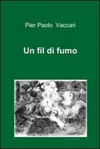 Un fil di fumo - P. Paolo Vaccari - Libro ilmiolibro self publishing 2012, La community di ilmiolibro.it | Libraccio.it