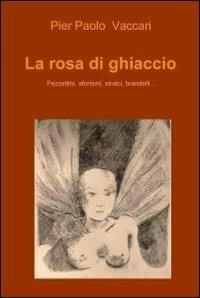La rosa di ghiaccio - P. Paolo Vaccari - Libro ilmiolibro self publishing 2012, La community di ilmiolibro.it | Libraccio.it