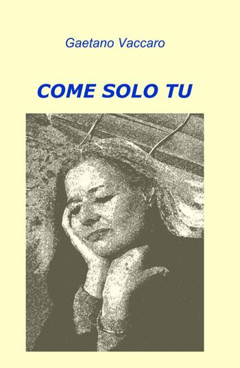Come solo tu - Gaetano Vaccaro - Libro ilmiolibro self publishing 2013, La community di ilmiolibro.it | Libraccio.it