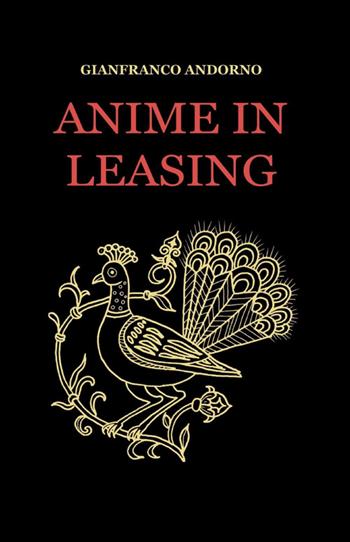 Anime in leasing - Gianfranco Andorno - Libro ilmiolibro self publishing 2012, La community di ilmiolibro.it | Libraccio.it