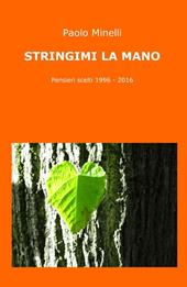 Stringimi la mano. Pensieri scelti (1996-2016)