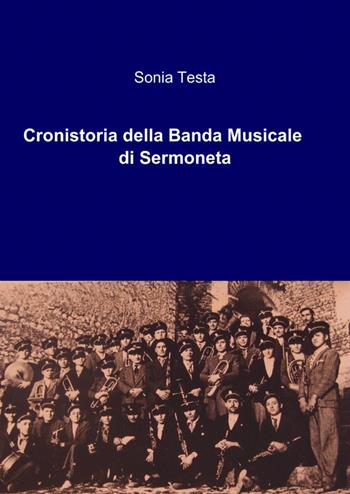 Cronistoria della banda musicale di Sermoneta - Sonia Testa - Libro ilmiolibro self publishing 2012, La community di ilmiolibro.it | Libraccio.it