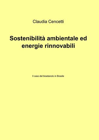 Sostenibilità ambientale ed energie rinnovabili - Claudio Cencetti - Libro ilmiolibro self publishing 2013, La community di ilmiolibro.it | Libraccio.it