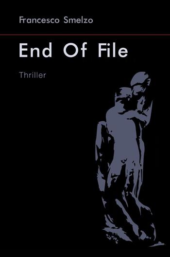 End of File. Un appuntamento su Facebook diventa un mistero che si intreccia con la vita del protagonista - Francesco Smelzo - Libro ilmiolibro self publishing 2016 | Libraccio.it