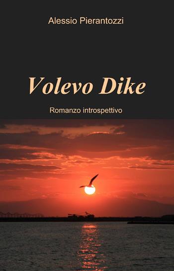 Volevo Dike - Alessio Pierantozzi - Libro ilmiolibro self publishing 2013, La community di ilmiolibro.it | Libraccio.it