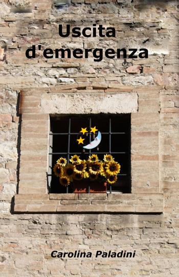 Uscita d'emergenza - Carolina Paladini - Libro ilmiolibro self publishing 2012, La community di ilmiolibro.it | Libraccio.it