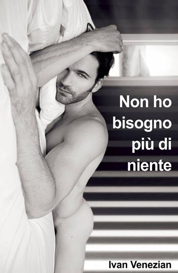 Non ho bisogno più di niente - Ivan Venezian - Libro ilmiolibro self publishing 2011, La community di ilmiolibro.it | Libraccio.it