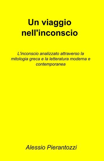Un viaggio nell'inconscio - Alessio Pierantozzi - Libro ilmiolibro self publishing 2013, La community di ilmiolibro.it | Libraccio.it