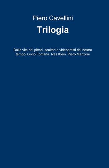 Trilogia - Piero Cavellini - Libro ilmiolibro self publishing 2013, La community di ilmiolibro.it | Libraccio.it