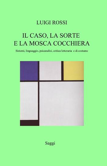 Il caso, la sorte e la mosca cocchiera - Luigi Rossi - Libro ilmiolibro self publishing 2013, La community di ilmiolibro.it | Libraccio.it
