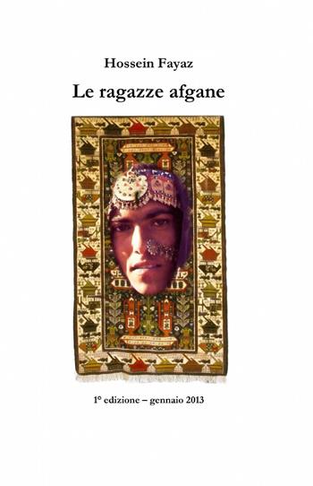Le ragazze afgane - Hossein Fayaz Torshizi - Libro ilmiolibro self publishing 2013, La community di ilmiolibro.it | Libraccio.it