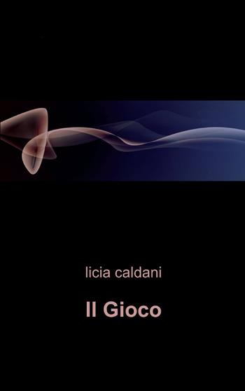 Il gioco - Licia Caldani - Libro ilmiolibro self publishing 2013, La community di ilmiolibro.it | Libraccio.it