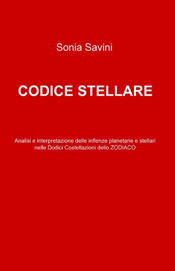 Codice stellare - Sonia Savini - Libro ilmiolibro self publishing 2013, La community di ilmiolibro.it | Libraccio.it